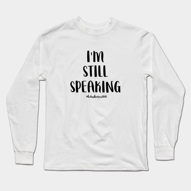 I'm Still Speaking Long Sleeve T-Shirt by nyah14